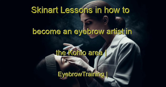 Skinart Lessons in how to become an eyebrow artist in the Kohlo area | EyebrowTraining | EyebrowClasses | SkinartTraining-South Africa